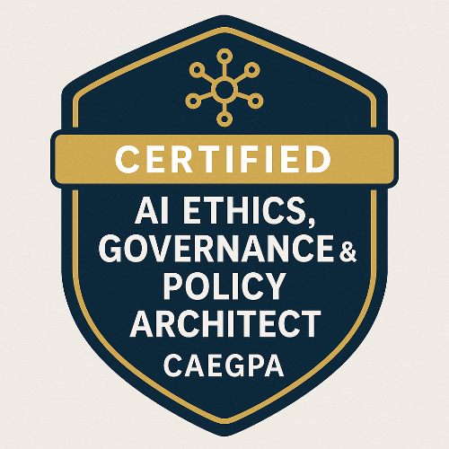16- Certified AI Ethics, Governance & Policy Architect™ (CAEGPA)