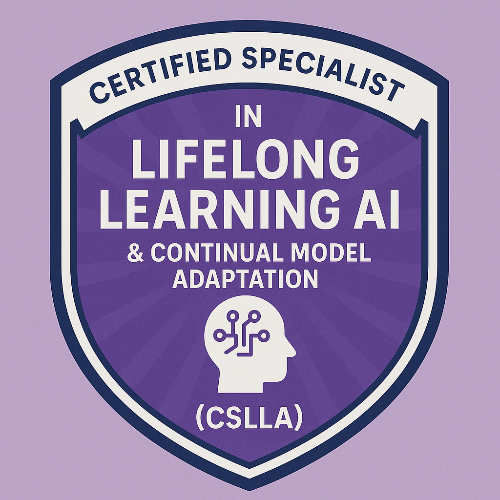 24- Certified Specialist in Lifelong Learning AI & Continual Model Adaptation™ (CSLLA)