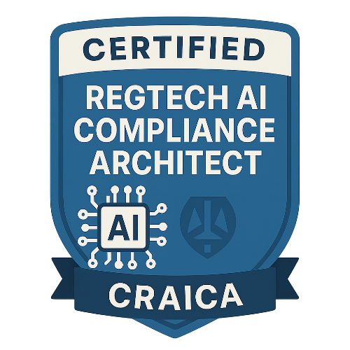 9- Certified RegTech AI Compliance Architect™ (CRAICA)