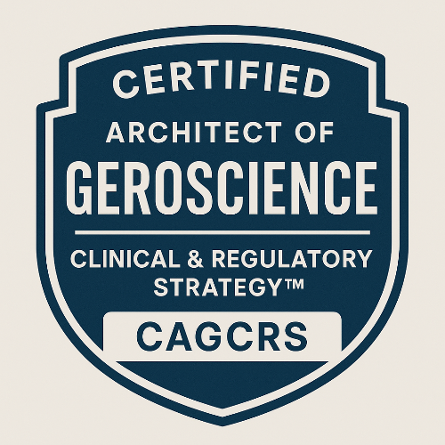 55 - Certified Architect of Geroscience Clinical & Regulatory Strategy™ (CAGCRS)
