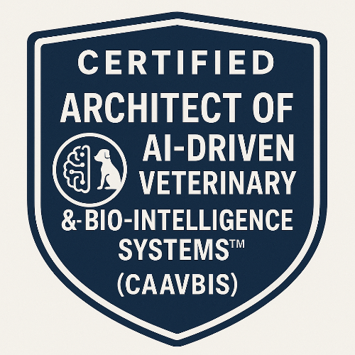 52 - Certified Architect of AI-Driven Veterinary & Bio-Intelligence Systems™ (CAAVBIS)
