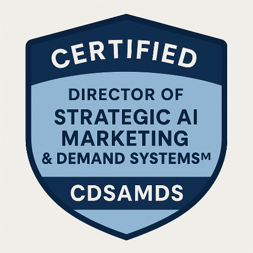 45- Certified Director of Strategic AI Marketing & Demand Systems™ (CDSAMDS)