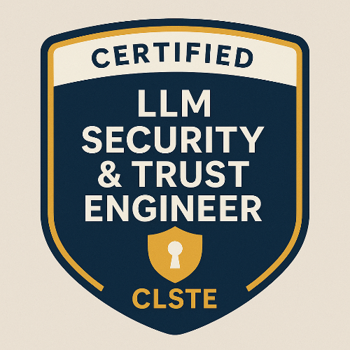 2- Certified LLM Security & Trust Engineer™ (CLSTE)