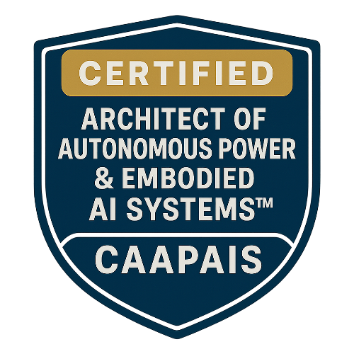 59 - Certified Architect of Autonomous Power & Embodied AI Systems™ (CAAPAIS)