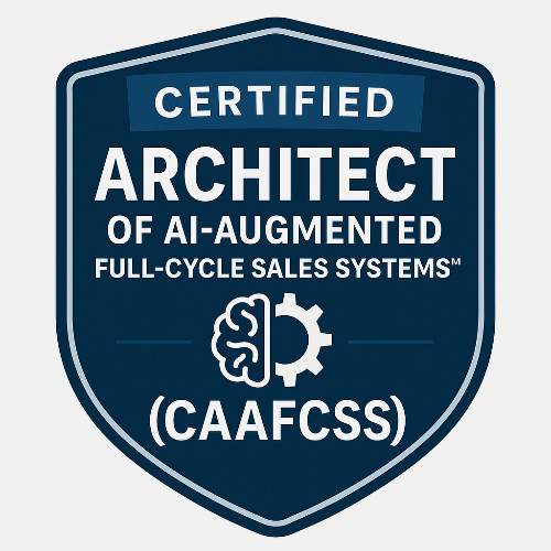 44- Certified Architect of AI-Augmented Full-Cycle Sales Systems™ (CAAFCSS)