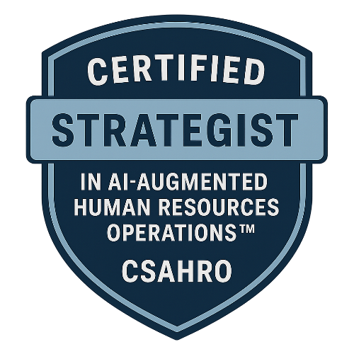 41- Certified Strategist in AI-Augmented Human Resources Operations™ (CSAHRO)