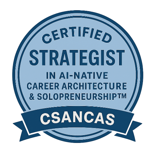 72 - Certified Strategist in AI-Native Career Architecture & Solopreneurship™ (CSANCAS)
