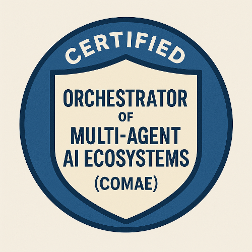 28- Certified Orchestrator of Multi-Agent AI Ecosystems™ (COMAE)